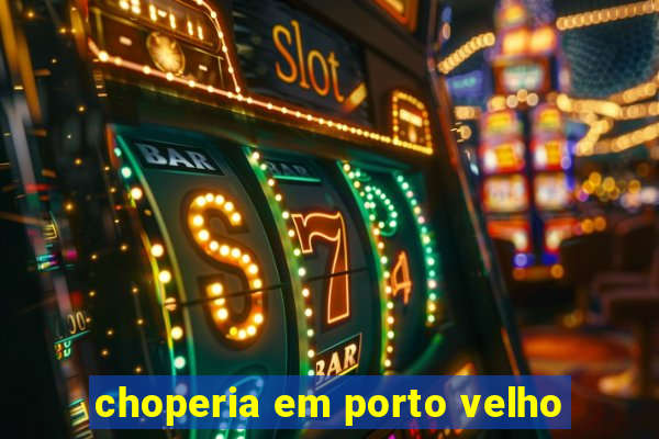 choperia em porto velho